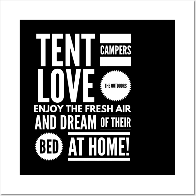 Tent Campers LOVE THE OUTDOORS Enjoy the FRESH AIR and Dream of Their BED BACK HOME! Wall Art by JustSayin'Patti'sShirtStore